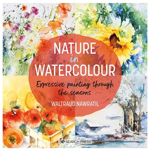 Nature in Watercolour : Expressive Painting Through the Seasons (Paperback)