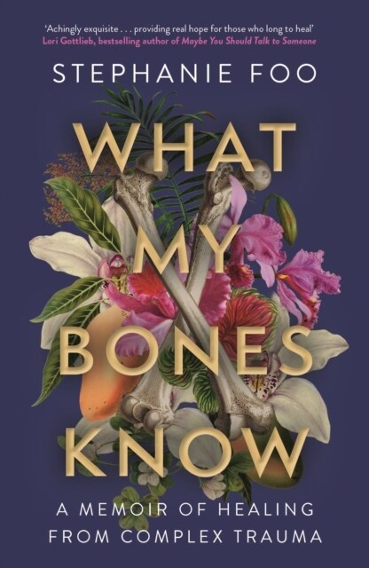 What My Bones Know : A Memoir of Healing from Complex Trauma (Paperback)