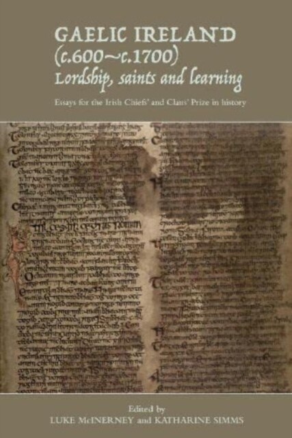 Gaelic Ireland (c.600-c.1700): Lordship, saints and learning : Essays for the Irish Chiefs and Clans Prize in history (Paperback)