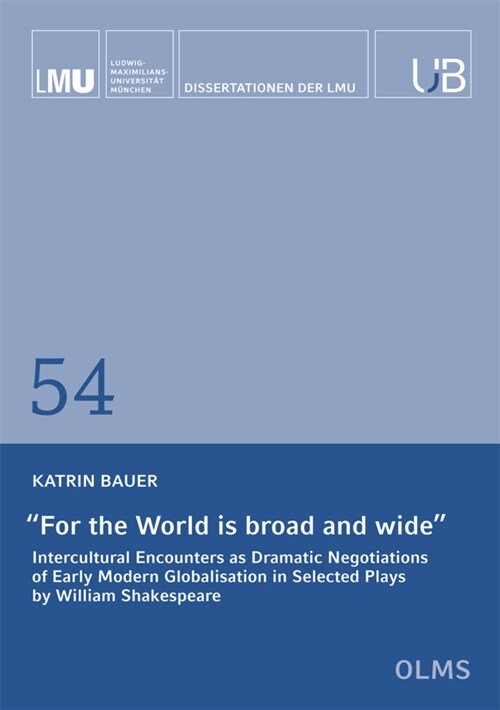 For the World is Broad and Wide : Intercultural Encounters as Dramatic Negotiations of Early Modern Globalisation in Selected Plays by William Shakesp (Paperback)
