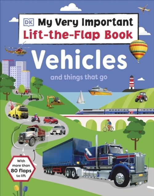 My Very Important Lift-the-Flap Book: Vehicles and Things That Go : With More Than 80 Flaps to Lift (Board Book)