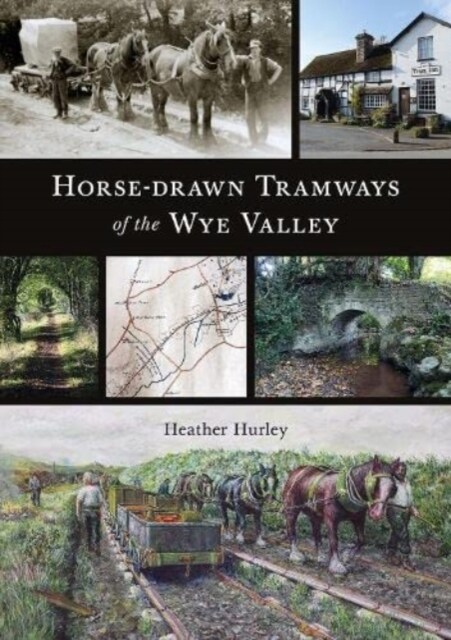 Horse-drawn Tramways of the Wye Valley (Paperback)