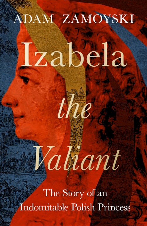 Izabela the Valiant : The Story of an Indomitable Polish Princess (Hardcover)