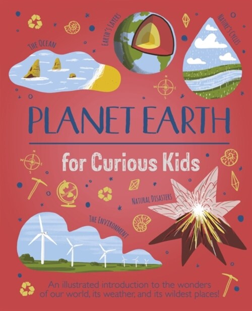 Planet Earth for Curious Kids : An Illustrated Introduction to the Wonders of Our World, its Weather, and its Wildest Places! (Hardcover)