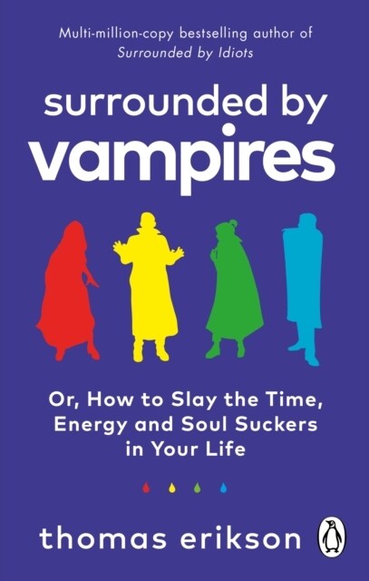 Surrounded by Vampires : Or, How to Slay the Time, Energy and Soul Suckers in Your Life (Paperback)