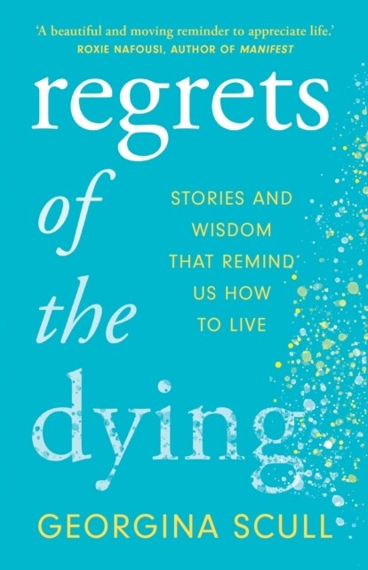 Regrets of the Dying : Stories and Wisdom That Remind Us How to Live (Paperback)