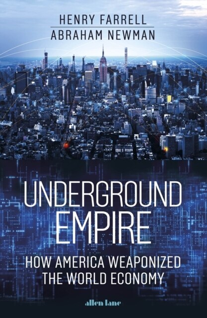 Underground Empire : How America Weaponized the World Economy (Hardcover)