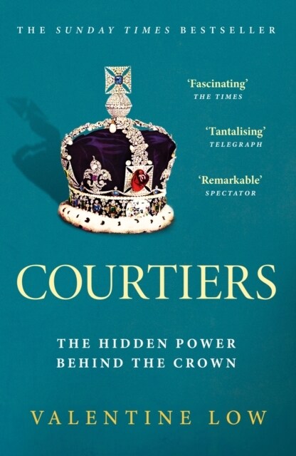 Courtiers : The Sunday Times bestselling inside story of the power behind the crown (Paperback)