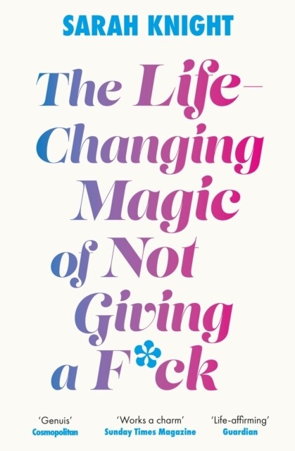 The Life-Changing Magic of Not Giving a F**k : The bestselling book everyone is talking about (Paperback)