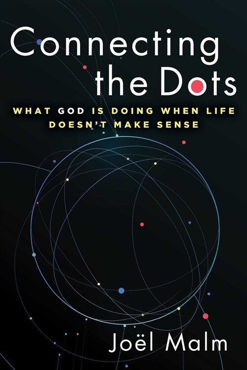 Connecting the Dots: What God Is Doing When Life Doesnt Make Sense (Paperback)