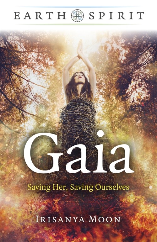 Earth Spirit - Gaia : Saving Her, Saving Ourselves (Paperback)