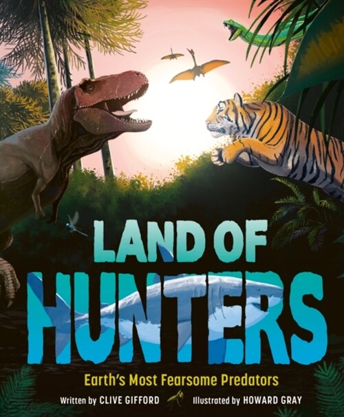 Land of Hunters : Earths Most Fearsome Predators (Hardcover)