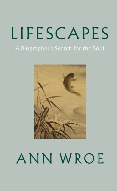 Lifescapes : A Biographer’s Search for the Soul (Hardcover)