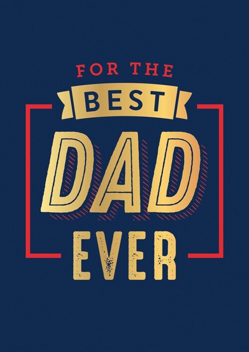 For the Best Dad Ever : The Perfect Thank You for Being an Incredible Father (Hardcover)