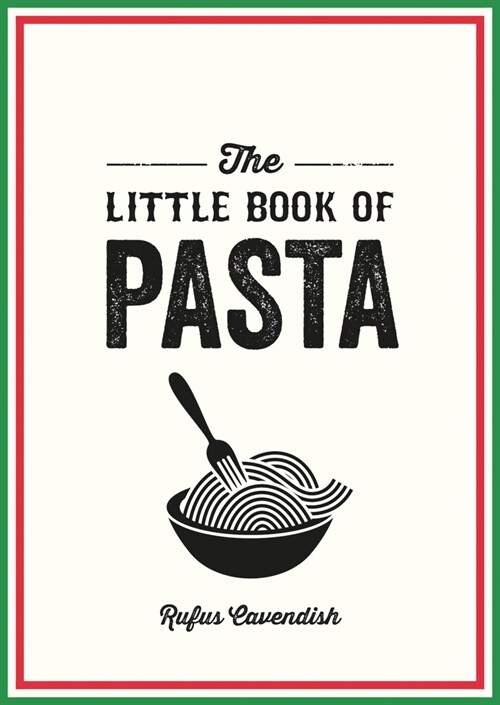 The Little Book of Pasta : A Pocket Guide to Italy’s Favourite Food, Featuring History, Trivia, Recipes and More (Paperback)