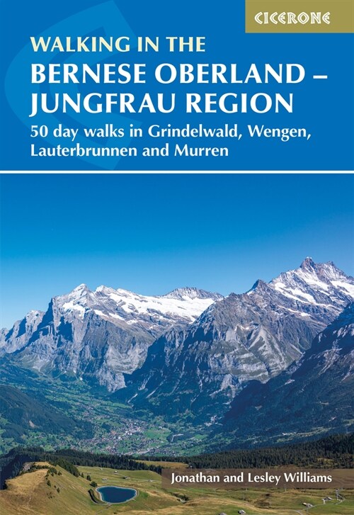 Walking in the Bernese Oberland - Jungfrau region : 50 day walks in Grindelwald, Wengen, Lauterbrunnen and Murren (Paperback)