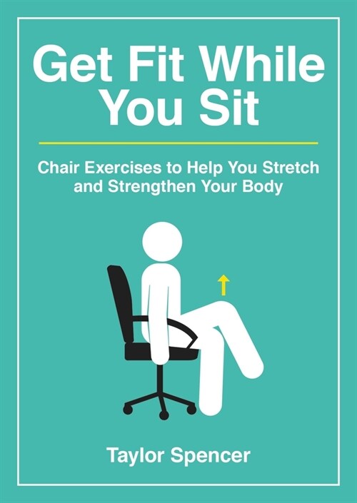 Get Fit While You Sit : Chair Exercises to Help You Stretch and Strengthen Your Body (Paperback)