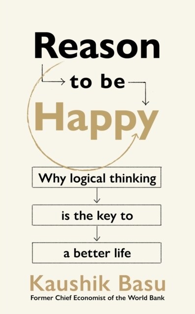 Reason to Be Happy : Why logical thinking is the key to a better life (Hardcover)