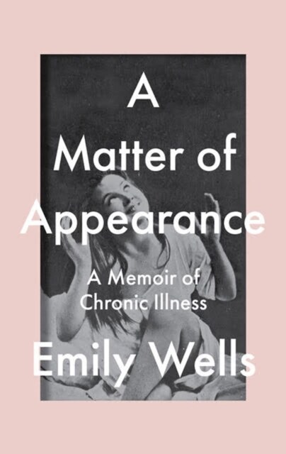 A Matter Of Appearance : A Memoir of Chronic Illness (Paperback)