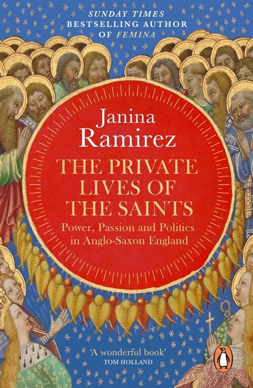 The Private Lives of the Saints : Power, Passion and Politics in Anglo-Saxon England (Paperback)