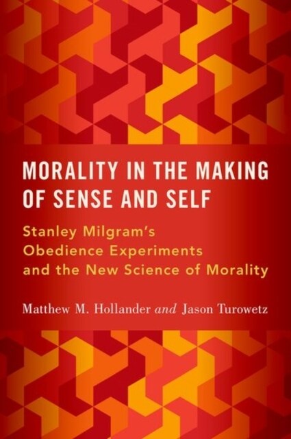 Morality in the Making of Sense and Self: Stanley Milgrams Obedience Experiments and the New Science of Morality (Hardcover)