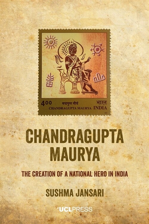 Chandragupta Maurya : The Creation of a National Hero in India (Paperback)