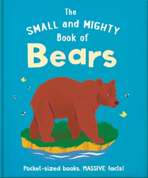 The Small and Mighty Book of Bears : Pocket-sized books, massive facts! (Hardcover)