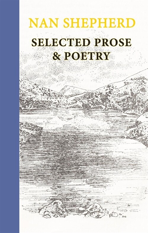 Nan Shepherd: Selected Prose and Poetry (Hardcover)