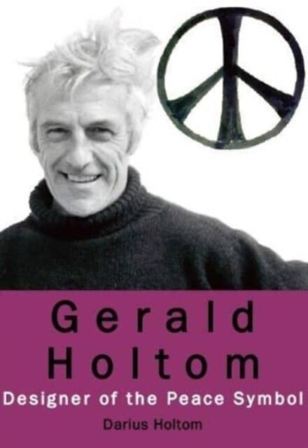 Gerald Holtom: Designer of the Peace Symbol (Paperback)