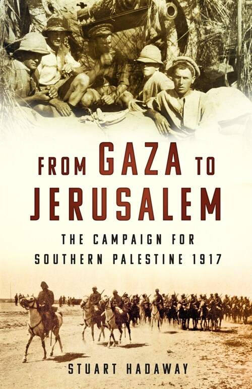 From Gaza to Jerusalem : The Campaign for Southern Palestine 1917 (Paperback, New ed)