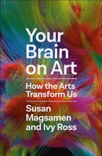 Your Brain on Art : How the Arts Transform Us (Hardcover, Main)