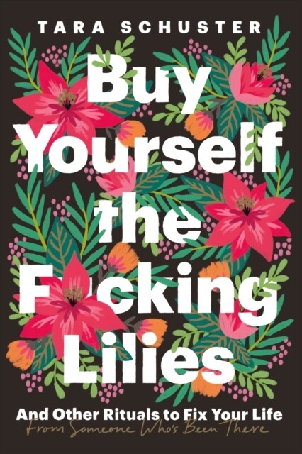 Buy Yourself the F*cking Lilies : And other rituals to fix your life, from someone whos been there (Paperback)