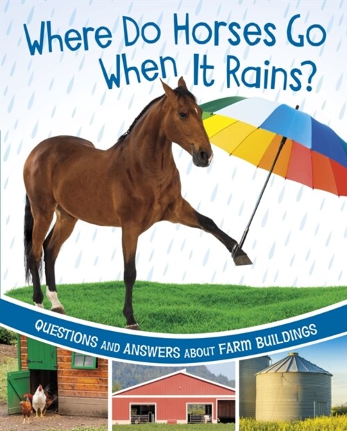 Where Do Horses Go When It Rains? : Questions and Answers About Farm Buildings (Hardcover)