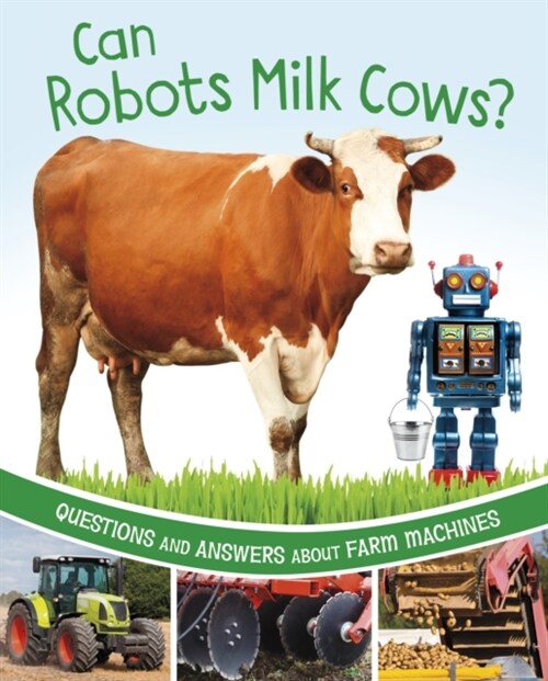 Can Robots Milk Cows? : Questions and Answers About Farm Machines (Hardcover)