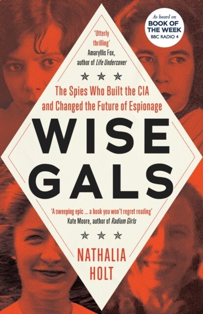 Wise Gals : The Spies Who Built the CIA and Changed the Future of Espionage (Hardcover)