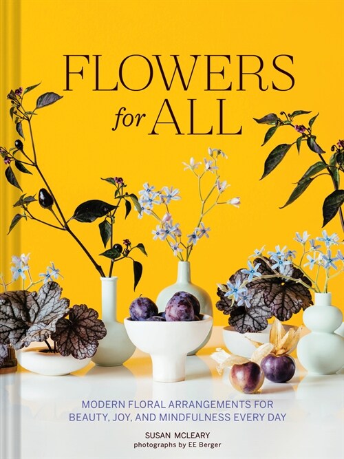 [중고] Flowers for All: Modern Floral Arrangements for Beauty, Joy, and Mindfulness Every Day (Hardcover)
