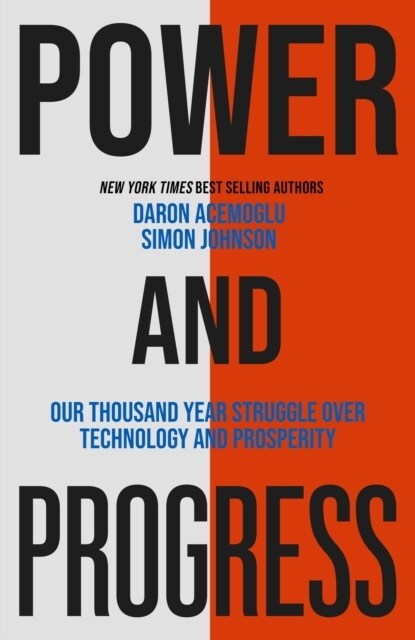 Power and Progress : Our Thousand-Year Struggle Over Technology and Prosperity (Hardcover)
