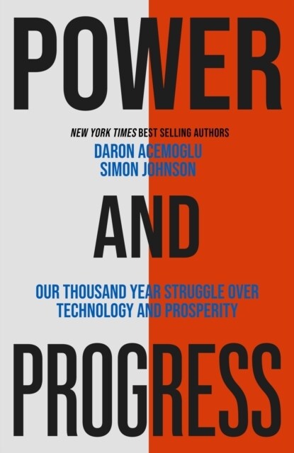 Power and Progress : Our Thousand-Year Struggle Over Technology and Prosperity (Paperback)