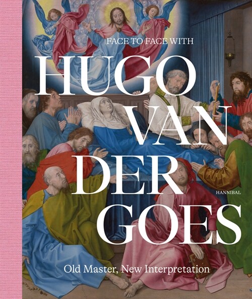 Face to Face with Hugo Van Der Goes: Old Master, New Interpretation (Hardcover)