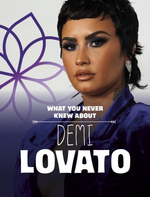 What You Never Knew About Demi Lovato (Hardcover)