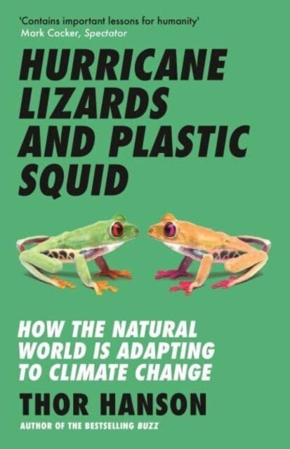 Hurricane Lizards and Plastic Squid : How the Natural World is Adapting to Climate Change (Paperback)