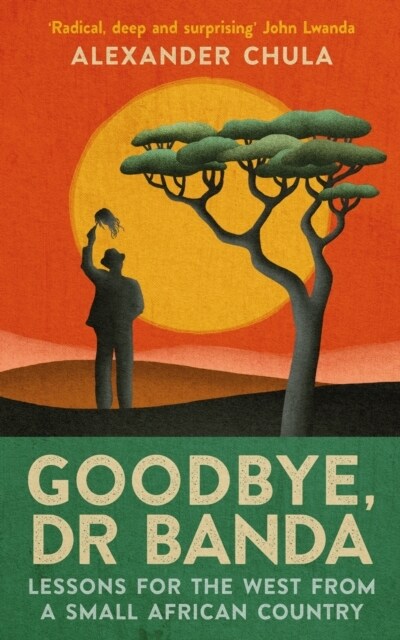 Goodbye, Dr Banda : Lessons for the West From a Small African Country (Hardcover)