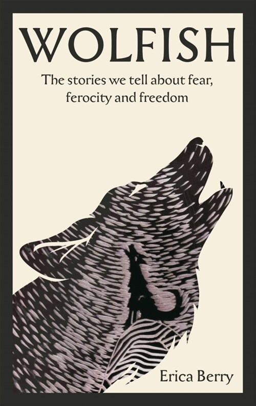 Wolfish : The stories we tell about fear, ferocity and freedom (Paperback)