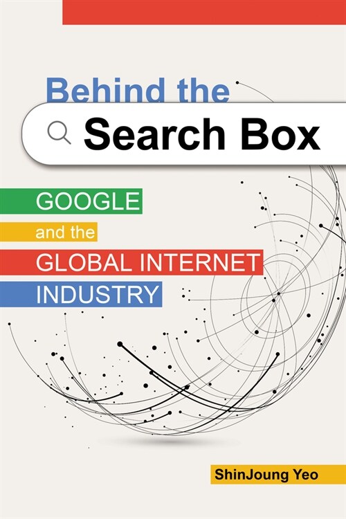 Behind the Search Box: Google and the Global Internet Industry (Hardcover)