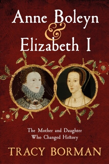 Anne Boleyn & Elizabeth I : The Mother and Daughter Who Changed History (Paperback)