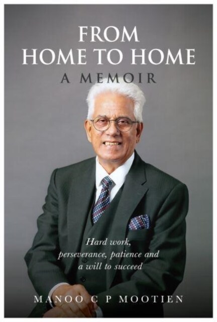 From Home To Home A Memoir : Hard work, perseverance, patience and a will to succeed (Paperback)