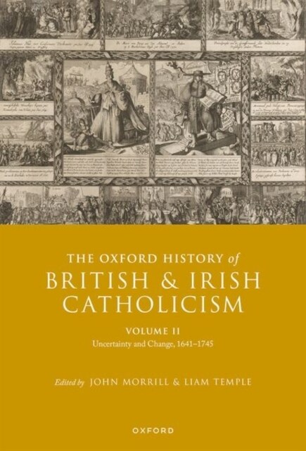 The Oxford History of British and Irish Catholicism, Volume II : Uncertainty and Change, 1641-1745 (Hardcover)