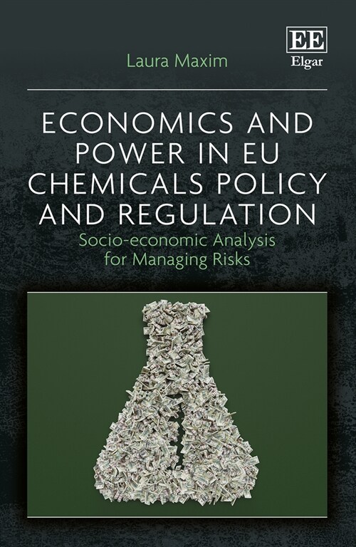 Economics and Power in EU Chemicals Policy and Regulation : Socio-economic Analysis for Managing Risks (Hardcover)