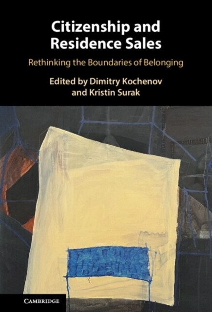 Citizenship and Residence Sales : Rethinking the Boundaries of Belonging (Hardcover)