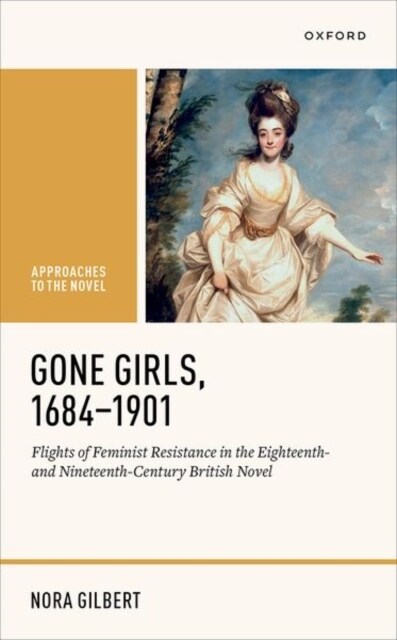 Gone Girls, 1684-1901 : Flights of Feminist Resistance in the Eighteenth- and Nineteenth-Century British Novel (Hardcover)